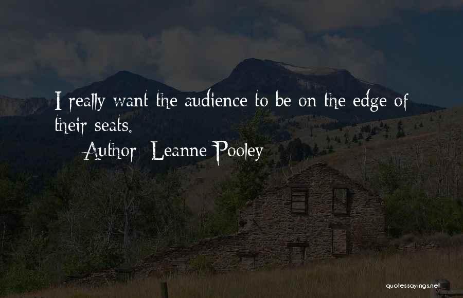 Leanne Pooley Quotes: I Really Want The Audience To Be On The Edge Of Their Seats.