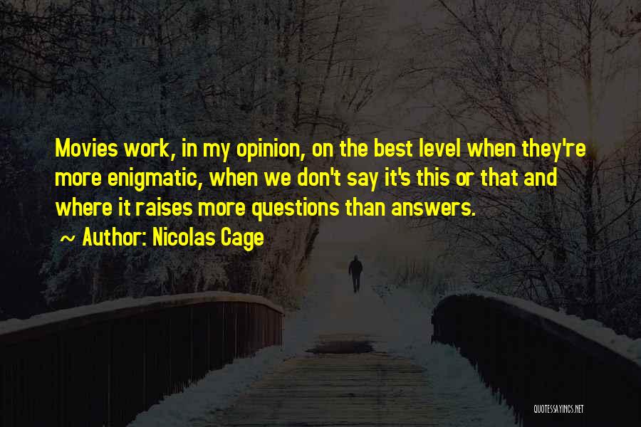 Nicolas Cage Quotes: Movies Work, In My Opinion, On The Best Level When They're More Enigmatic, When We Don't Say It's This Or