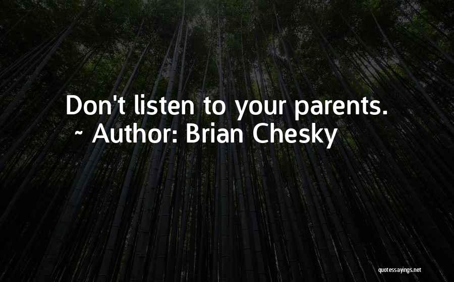 Brian Chesky Quotes: Don't Listen To Your Parents.