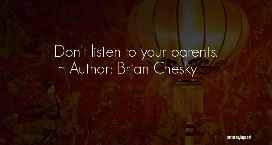 Brian Chesky Quotes: Don't Listen To Your Parents.
