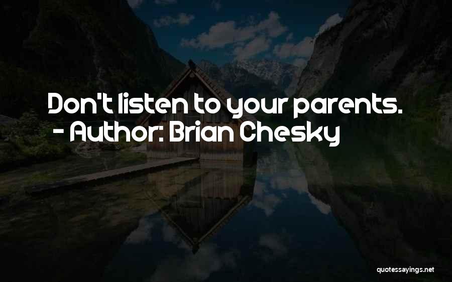 Brian Chesky Quotes: Don't Listen To Your Parents.