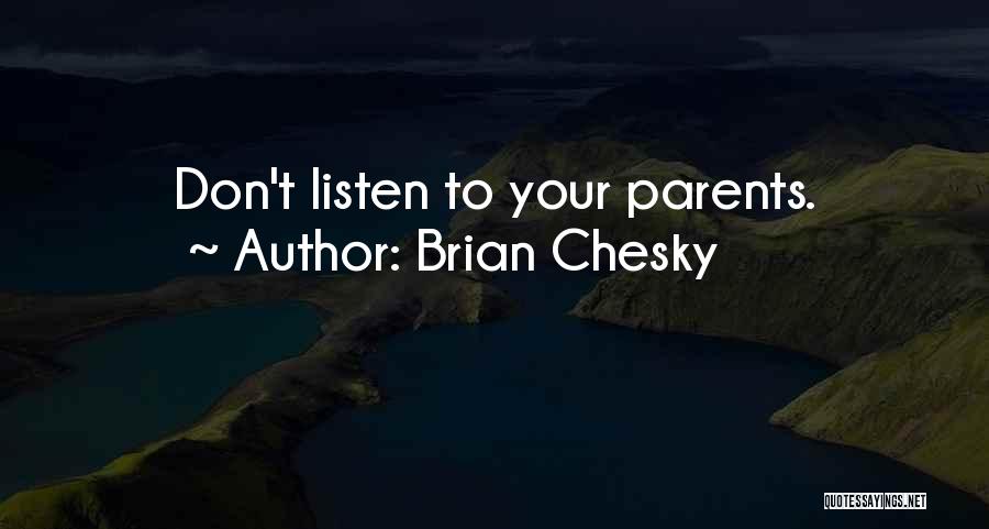 Brian Chesky Quotes: Don't Listen To Your Parents.