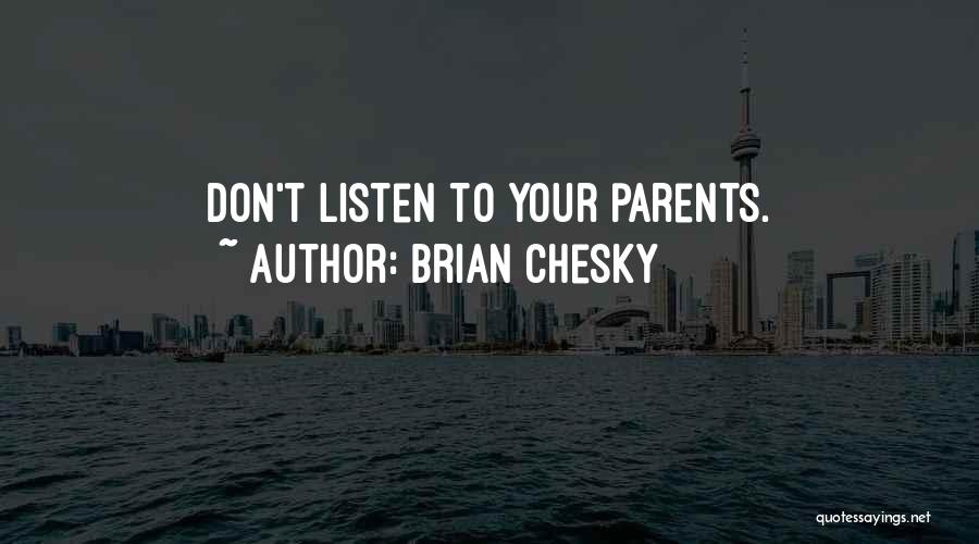 Brian Chesky Quotes: Don't Listen To Your Parents.