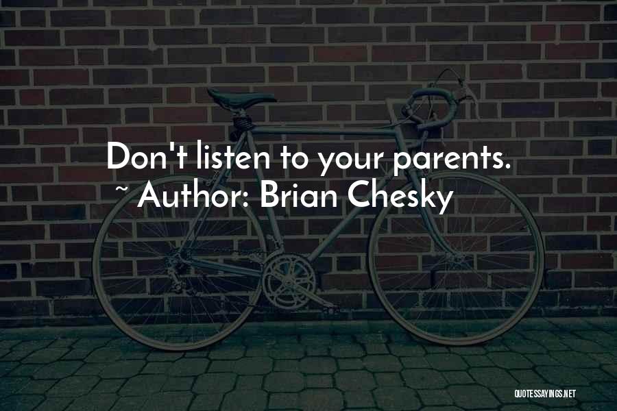 Brian Chesky Quotes: Don't Listen To Your Parents.