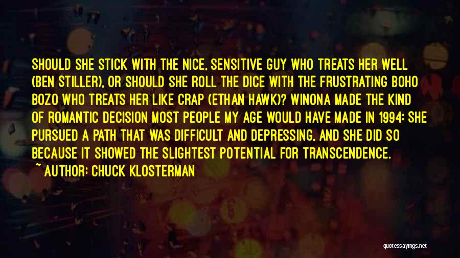 Chuck Klosterman Quotes: Should She Stick With The Nice, Sensitive Guy Who Treats Her Well (ben Stiller), Or Should She Roll The Dice