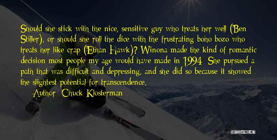 Chuck Klosterman Quotes: Should She Stick With The Nice, Sensitive Guy Who Treats Her Well (ben Stiller), Or Should She Roll The Dice