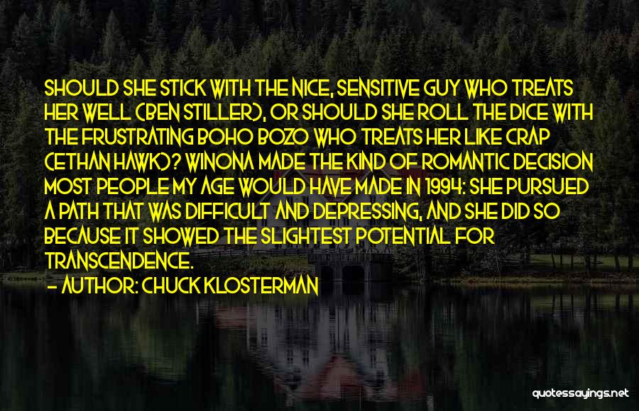 Chuck Klosterman Quotes: Should She Stick With The Nice, Sensitive Guy Who Treats Her Well (ben Stiller), Or Should She Roll The Dice