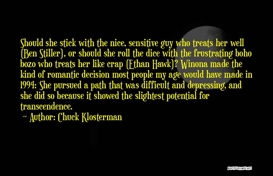 Chuck Klosterman Quotes: Should She Stick With The Nice, Sensitive Guy Who Treats Her Well (ben Stiller), Or Should She Roll The Dice