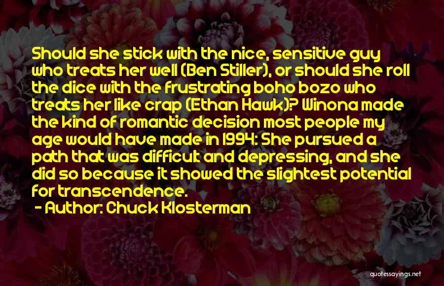 Chuck Klosterman Quotes: Should She Stick With The Nice, Sensitive Guy Who Treats Her Well (ben Stiller), Or Should She Roll The Dice
