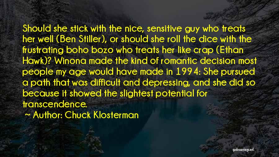 Chuck Klosterman Quotes: Should She Stick With The Nice, Sensitive Guy Who Treats Her Well (ben Stiller), Or Should She Roll The Dice