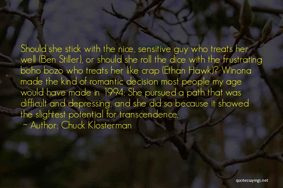 Chuck Klosterman Quotes: Should She Stick With The Nice, Sensitive Guy Who Treats Her Well (ben Stiller), Or Should She Roll The Dice