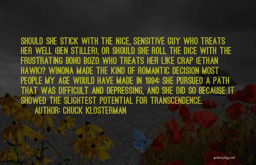 Chuck Klosterman Quotes: Should She Stick With The Nice, Sensitive Guy Who Treats Her Well (ben Stiller), Or Should She Roll The Dice