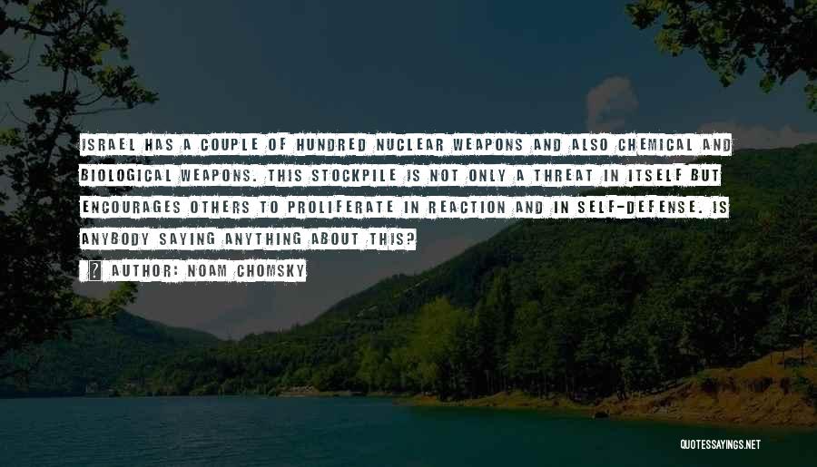 Noam Chomsky Quotes: Israel Has A Couple Of Hundred Nuclear Weapons And Also Chemical And Biological Weapons. This Stockpile Is Not Only A