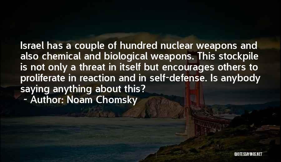 Noam Chomsky Quotes: Israel Has A Couple Of Hundred Nuclear Weapons And Also Chemical And Biological Weapons. This Stockpile Is Not Only A