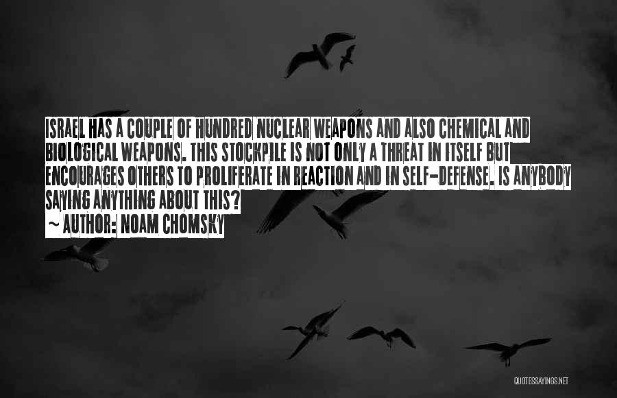 Noam Chomsky Quotes: Israel Has A Couple Of Hundred Nuclear Weapons And Also Chemical And Biological Weapons. This Stockpile Is Not Only A