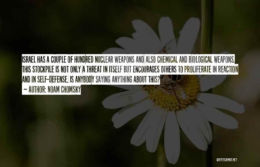 Noam Chomsky Quotes: Israel Has A Couple Of Hundred Nuclear Weapons And Also Chemical And Biological Weapons. This Stockpile Is Not Only A