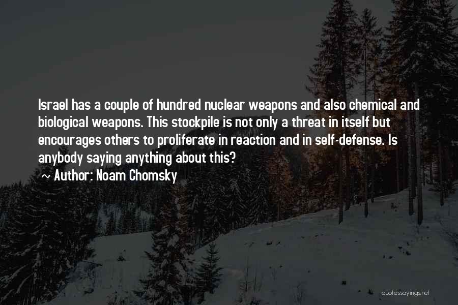 Noam Chomsky Quotes: Israel Has A Couple Of Hundred Nuclear Weapons And Also Chemical And Biological Weapons. This Stockpile Is Not Only A