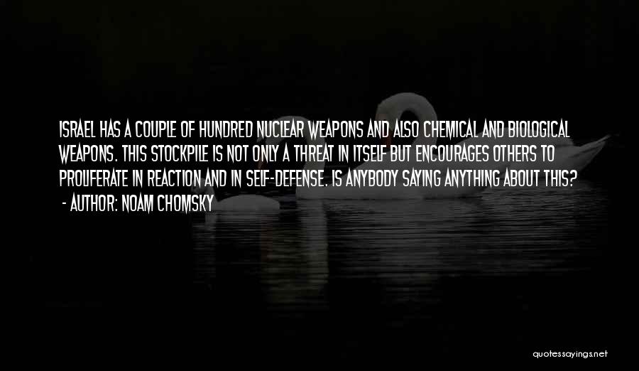 Noam Chomsky Quotes: Israel Has A Couple Of Hundred Nuclear Weapons And Also Chemical And Biological Weapons. This Stockpile Is Not Only A