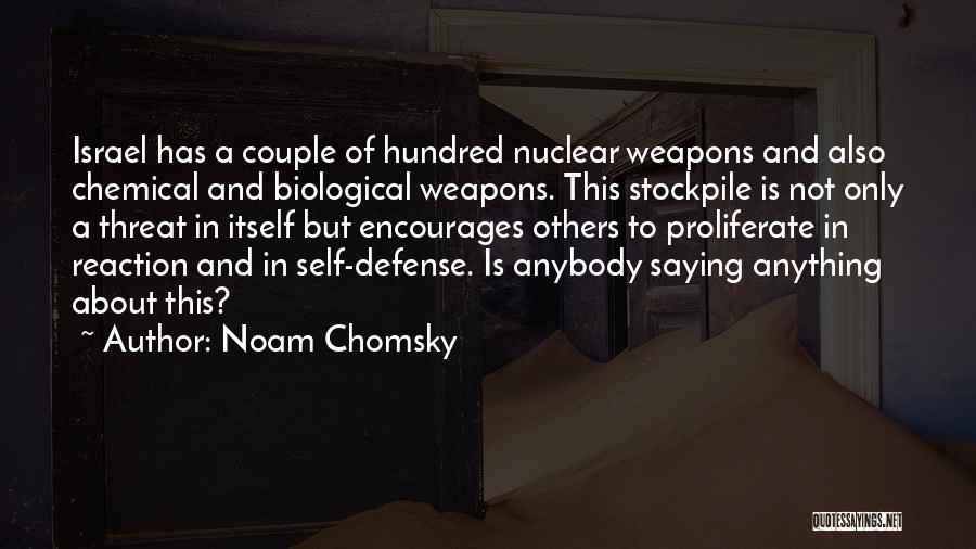 Noam Chomsky Quotes: Israel Has A Couple Of Hundred Nuclear Weapons And Also Chemical And Biological Weapons. This Stockpile Is Not Only A