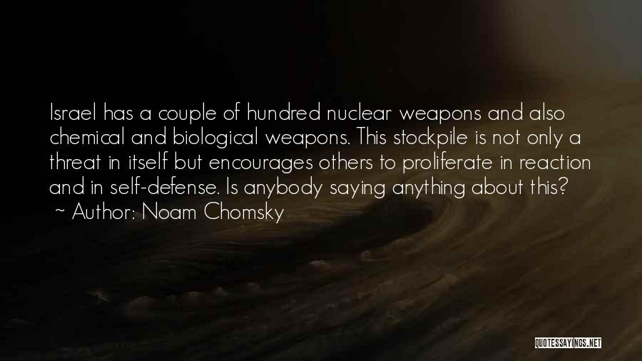 Noam Chomsky Quotes: Israel Has A Couple Of Hundred Nuclear Weapons And Also Chemical And Biological Weapons. This Stockpile Is Not Only A
