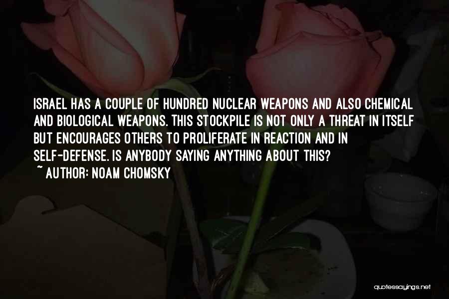 Noam Chomsky Quotes: Israel Has A Couple Of Hundred Nuclear Weapons And Also Chemical And Biological Weapons. This Stockpile Is Not Only A