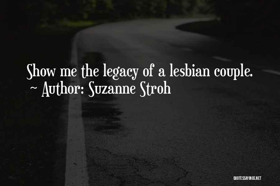 Suzanne Stroh Quotes: Show Me The Legacy Of A Lesbian Couple.