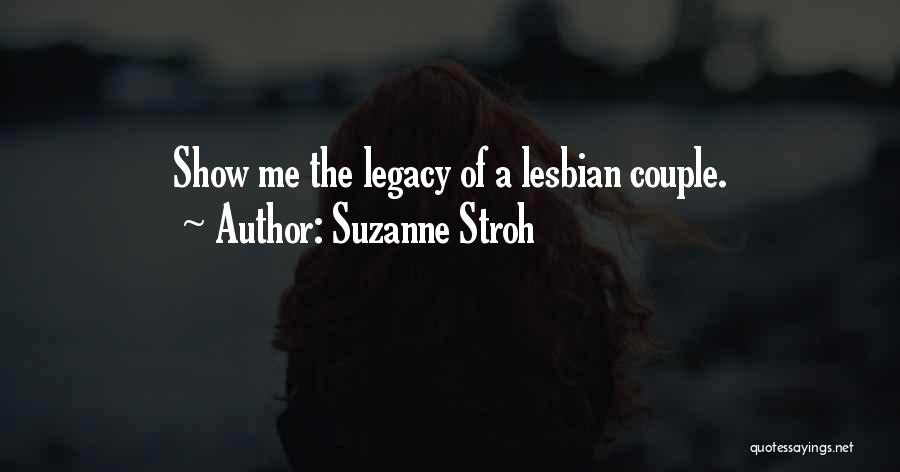 Suzanne Stroh Quotes: Show Me The Legacy Of A Lesbian Couple.