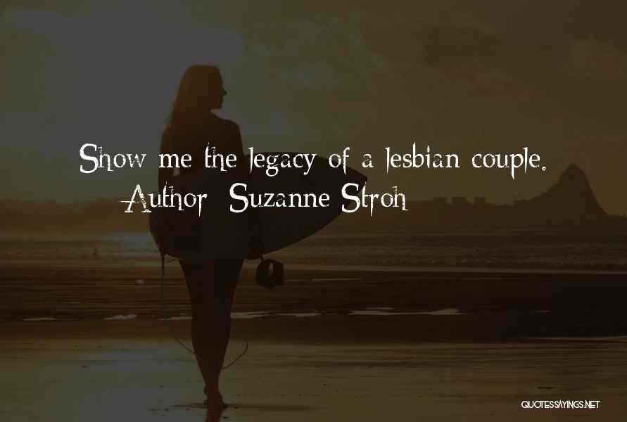 Suzanne Stroh Quotes: Show Me The Legacy Of A Lesbian Couple.