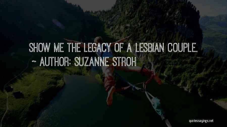 Suzanne Stroh Quotes: Show Me The Legacy Of A Lesbian Couple.