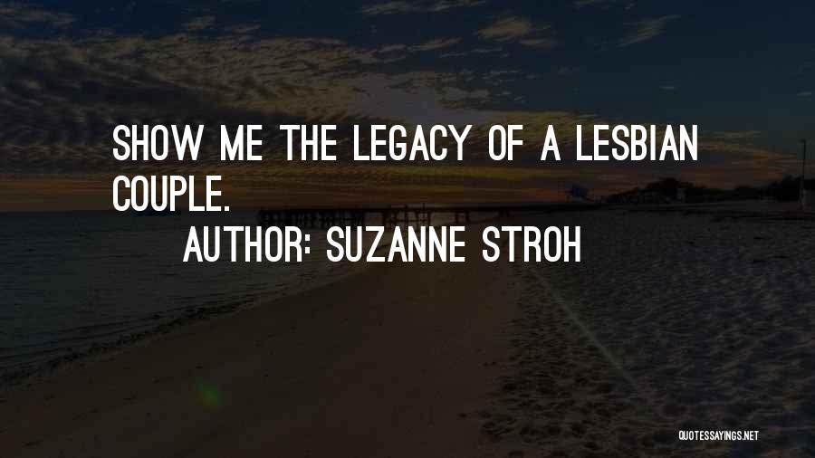 Suzanne Stroh Quotes: Show Me The Legacy Of A Lesbian Couple.