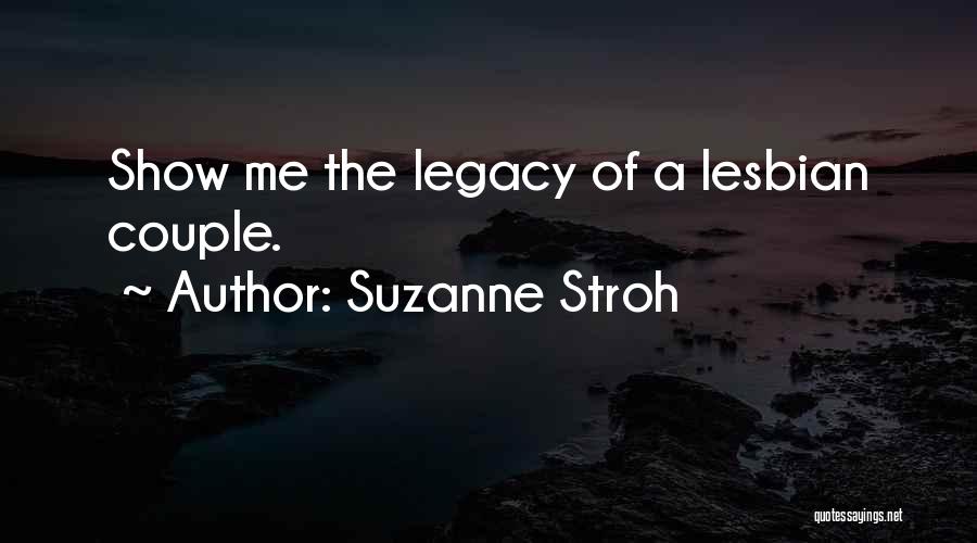 Suzanne Stroh Quotes: Show Me The Legacy Of A Lesbian Couple.