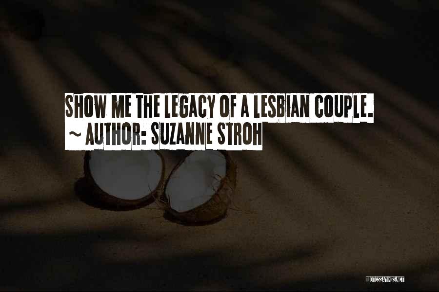 Suzanne Stroh Quotes: Show Me The Legacy Of A Lesbian Couple.