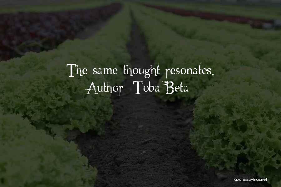 Toba Beta Quotes: The Same Thought Resonates.