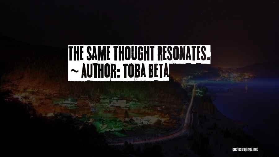 Toba Beta Quotes: The Same Thought Resonates.