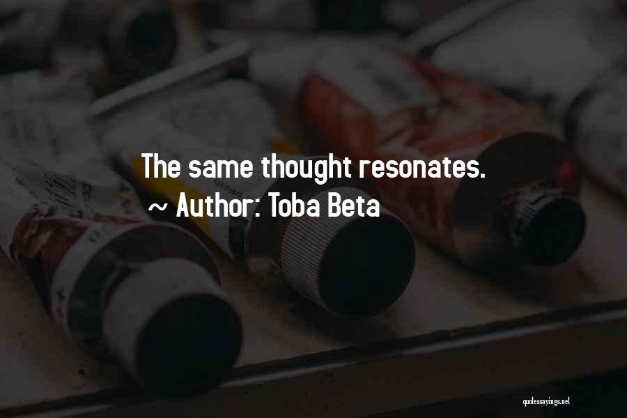 Toba Beta Quotes: The Same Thought Resonates.