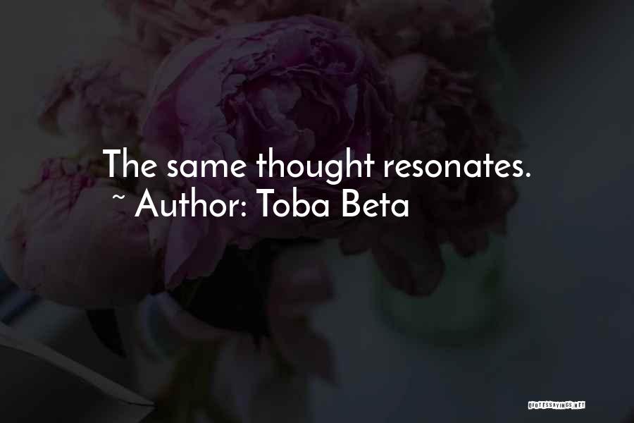 Toba Beta Quotes: The Same Thought Resonates.