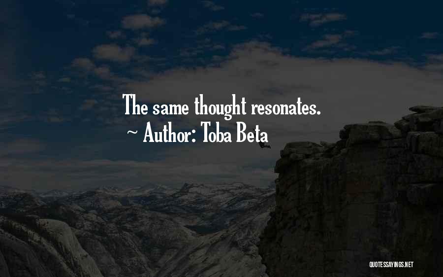 Toba Beta Quotes: The Same Thought Resonates.