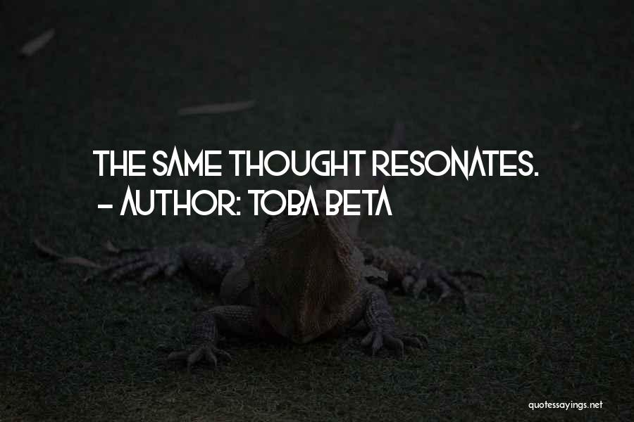 Toba Beta Quotes: The Same Thought Resonates.