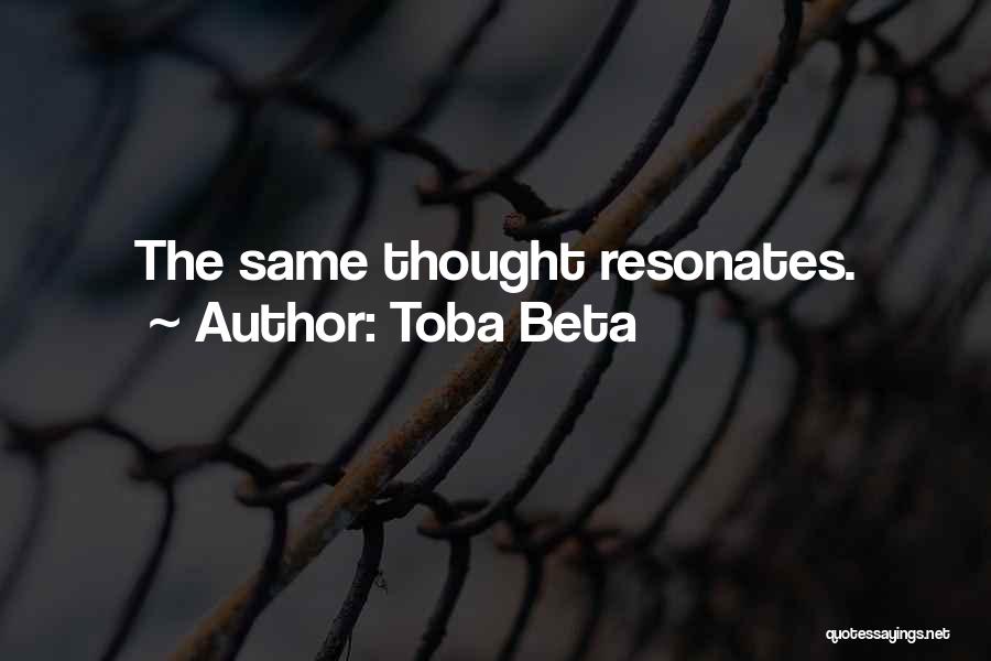 Toba Beta Quotes: The Same Thought Resonates.