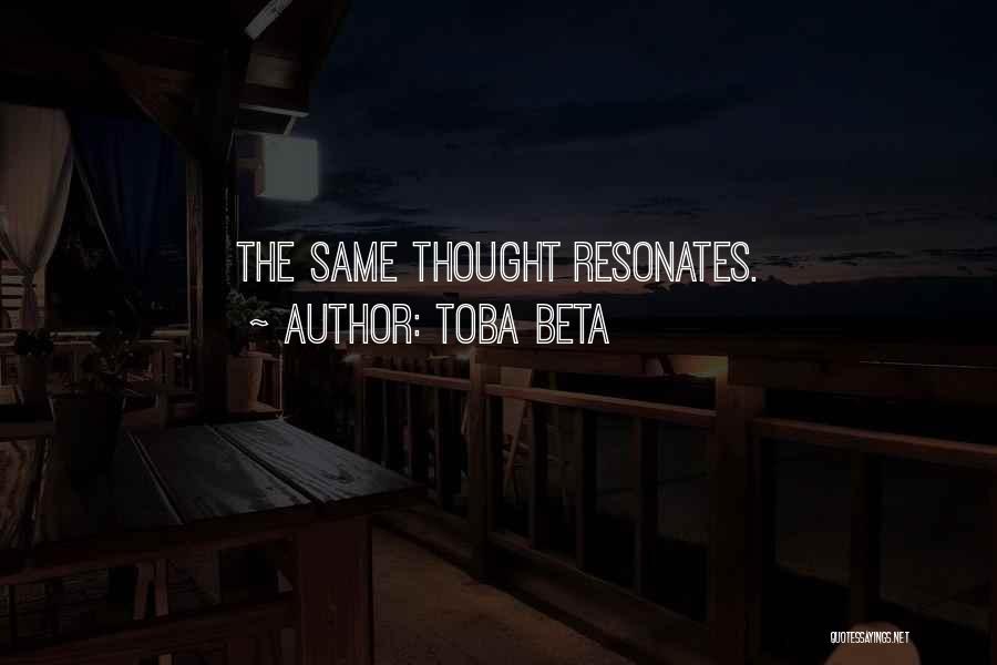 Toba Beta Quotes: The Same Thought Resonates.