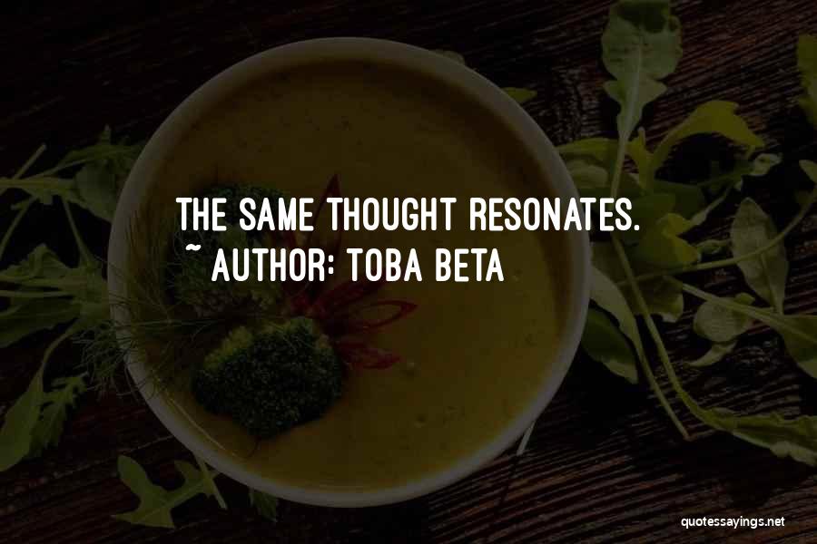 Toba Beta Quotes: The Same Thought Resonates.