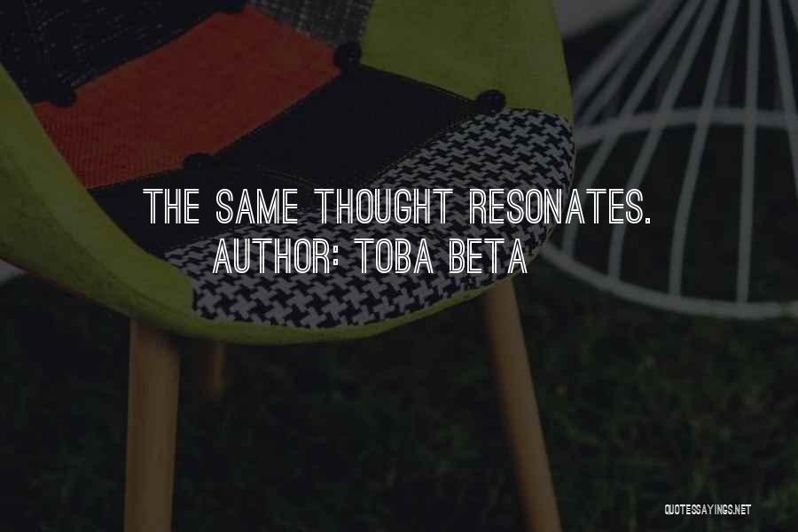 Toba Beta Quotes: The Same Thought Resonates.