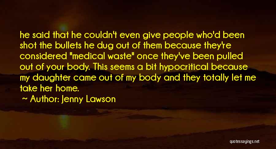 Jenny Lawson Quotes: He Said That He Couldn't Even Give People Who'd Been Shot The Bullets He Dug Out Of Them Because They're