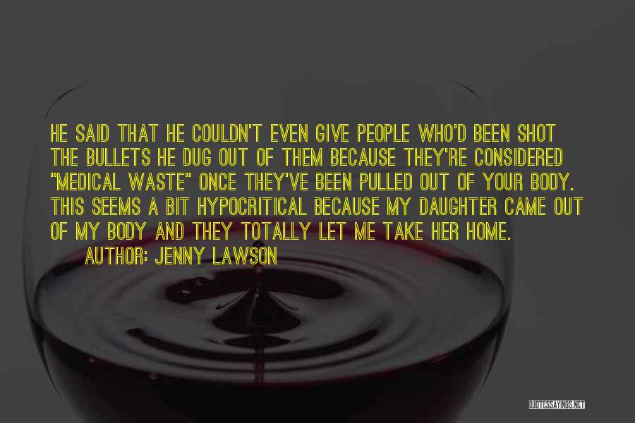Jenny Lawson Quotes: He Said That He Couldn't Even Give People Who'd Been Shot The Bullets He Dug Out Of Them Because They're