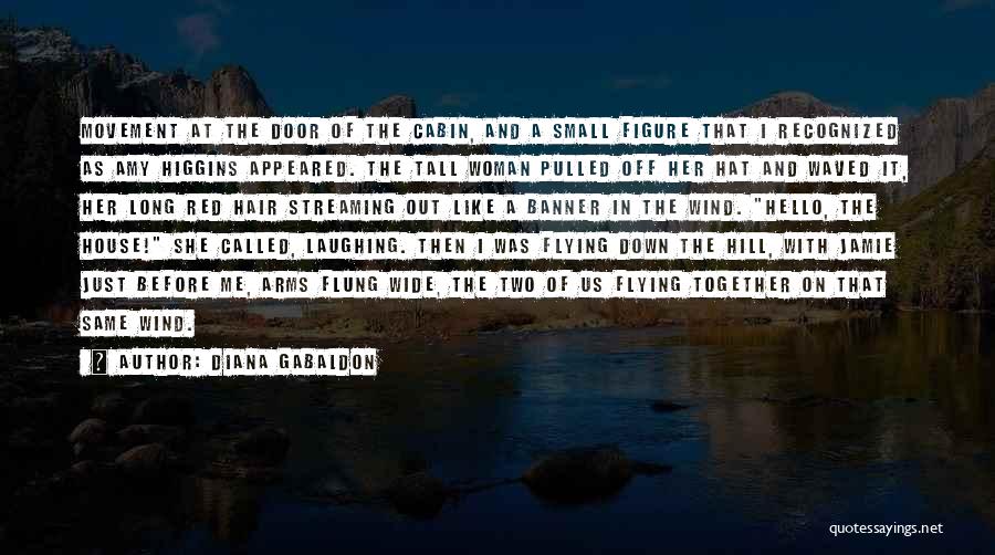 Diana Gabaldon Quotes: Movement At The Door Of The Cabin, And A Small Figure That I Recognized As Amy Higgins Appeared. The Tall