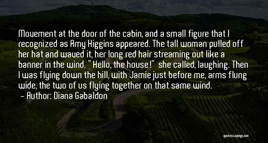 Diana Gabaldon Quotes: Movement At The Door Of The Cabin, And A Small Figure That I Recognized As Amy Higgins Appeared. The Tall