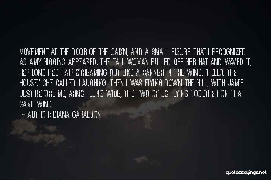 Diana Gabaldon Quotes: Movement At The Door Of The Cabin, And A Small Figure That I Recognized As Amy Higgins Appeared. The Tall