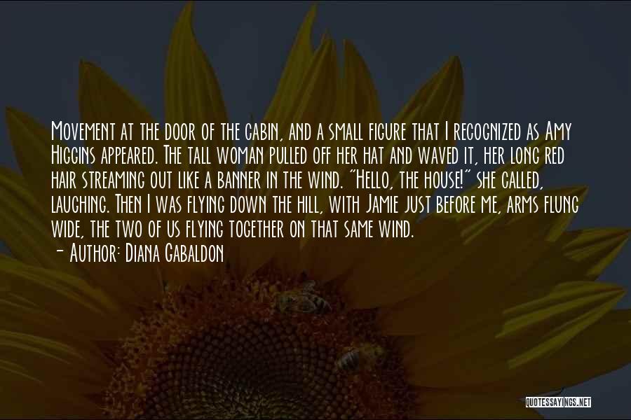Diana Gabaldon Quotes: Movement At The Door Of The Cabin, And A Small Figure That I Recognized As Amy Higgins Appeared. The Tall