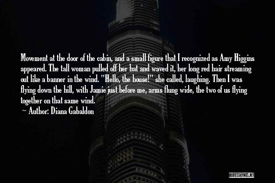 Diana Gabaldon Quotes: Movement At The Door Of The Cabin, And A Small Figure That I Recognized As Amy Higgins Appeared. The Tall