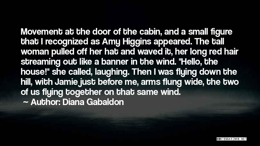 Diana Gabaldon Quotes: Movement At The Door Of The Cabin, And A Small Figure That I Recognized As Amy Higgins Appeared. The Tall